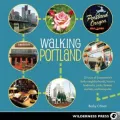 Walking Portland: 30 Tours of Stumptown's Funky Neighborhoods, Historic Landmarks, Park Trails, Farmers Markets, and Brewpubs
