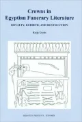 Crowns in Egyptian Funerary Literature: Royalty, Rebirth, and Destruction