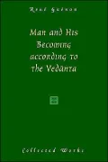 Man And His Becoming According To The Vedanta