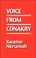 Voice from Conakry: [broadcasts to the People of Ghana Made in Conakry between March and December 1966 on Radio Guinea's voice of the Revolution