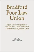 Bradford Poor Law Union Papers And Correspondence With The Poor Law Commission, October 1834...