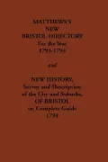 Matthew's New Bristol Directory for the Year 1793-1794, and New History, Survey and Descript...
