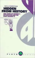 Hidden From History: 300 Years of Women's Oppression and the Fight Against It