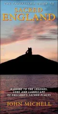 The Traveller's Guide to Sacred England: A Guide to the Legends, Lore, and Landscape of England's Sacred Places