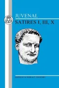 Juvenal: Satires 1, 3, 10