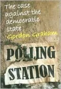 The Case Against the Democratic State: An Essay in Cultural Criticism