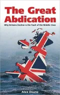 Great Abdication: Why Britain's Decline Is the Fault of the Middle Class