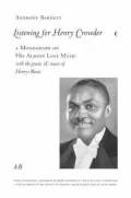 Listening For Henry Crowder: A Monograph on his Almost Lost Music with the Poems and Music of Henry-Music