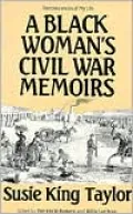 Black Woman's Civil War Memoirs: Reminiscences of My Life in Camp with the 33rd U.S Colored Troops, Late 1st South Carolina Volunteers