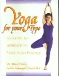 Yoga for your Type: An Ayurvedic Approach to Your Asana Practice