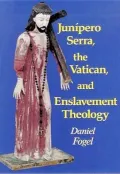 JunÃ­pero Serra, the Vatican & enslavement theology