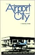 The Airport City: Development Concepts for the 21st Century