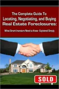 Locating, Negotiating, and Buying Real Estate Foreclosures: What Smart Investors Need to Know-Explained Simply
