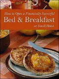 How to Open a Financially Successful Bed and Breakfast or Small Hotel