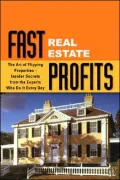 Fast Real Estate Profits in Any Market: The Art of Flipping Properties--Insider Secrets from the Experts Who Do It Every Day