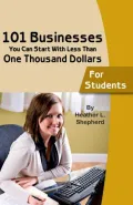 101 Businesses You Can Start with Less Than One Thousand Dollars: For Students