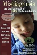 Misdiagnosis and Dual Diagnoses of Gifted Children and Adults: ADHD, Bipolar, OCD, Asperger's, Depression, and Other Disorders