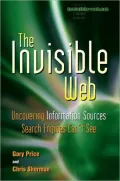 The Invisible Web: Uncovering Information Sources Search Engines Can't See