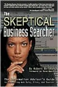 The Skeptical Business Searcher: The Information Advisor's Guide to Evaluating Web Data, Sites, and Sources