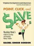 Point, Click, and Save: Mashup Mom's Guide to Saving and Making Money Online