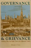 Governance and Grievance : Habsburg Policy and Italian Tyrol in the Eighteenth Century