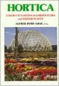 Hortica: Color Cyclopedia of Garden Flora in All Climates--Worldwide--and Exotic Plants Indoors