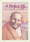 A Perfect Life : The Story of Swami Muktananda Paramahamsa