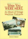 Wish You Were Here: An Album of Vintage Mackinac Postcards