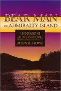Bear Man of Admiralty Island: A Biography of Allen E. Hasselborg