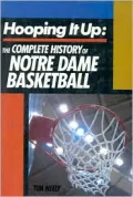 Hooping It up: The Complete History of Notre Dame Basketball