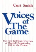 Voices of the Game : The First Full-Scale Overview of Baseball Broadcasting, 1921 to the Present
