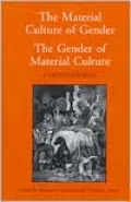 The Material Culture of Gender, the Gender of Material Culture
