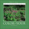 The Winterthur Guide to Color in Your Garden: Plant Combinations and Practical Advice from the Winterthur Garden