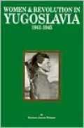 Women and Revolution in Yugoslavia, 1941-1945