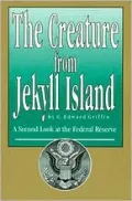 The Creature from Jekyll Island: A Second Look at the Federal Reserve