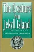 The Creature from Jekyll Island: A Second Look at the Federal Reserve