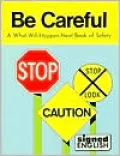 Be Careful: A What Will Happen Next Book of Safety