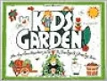 Kids Garden! : The Anytime, Anyplace Guide to Sowing and Growing Fun