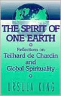 Spirit of One Earth: Reflections on Teilhard de Chardin and Global Spirituality