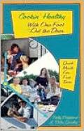 Cookin' Healthy with One Foot out the Door: Quick Meals For Fast Times
