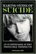 Making Sense of Suicide: An in-Depth Look at why People Kill Themselves