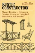 Rustic Construction: Making Furniture, Fixtures & Outdoor Structures Using Bark, Branches & Slab Lumber