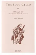 The Solo Cello: A Bibliography of the Unaccompanied Violoncello Literature
