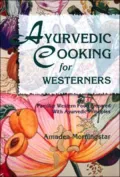 AyurVedic Cooking for Westerners: Familiar Western Food Prepared with AyurVedic Principles