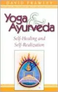Yoga and AyurVeda; Self-Healing and Self-Realization