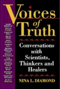 Voices of Truth: Conversations with Scientists, Thinkers and Healers