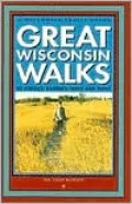 Great Wisconsin Walks : 45 Strolls, Rambles, Hikes and Treks