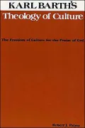 Karl Barth's Theology of Culture: The Freedom of Culture for the Praise of God