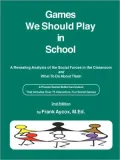 Games We Should Play in School: A Revealing Analysis of the Social Forces in the Classroom and a Practical Approach to Understanding and Shaping Them Including over 55 Dynamic and Fun Social Games