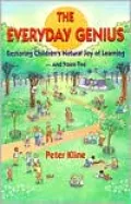 The Everyday Genius: Restoring Children's Natural Joy of Learning, and Yours Too
